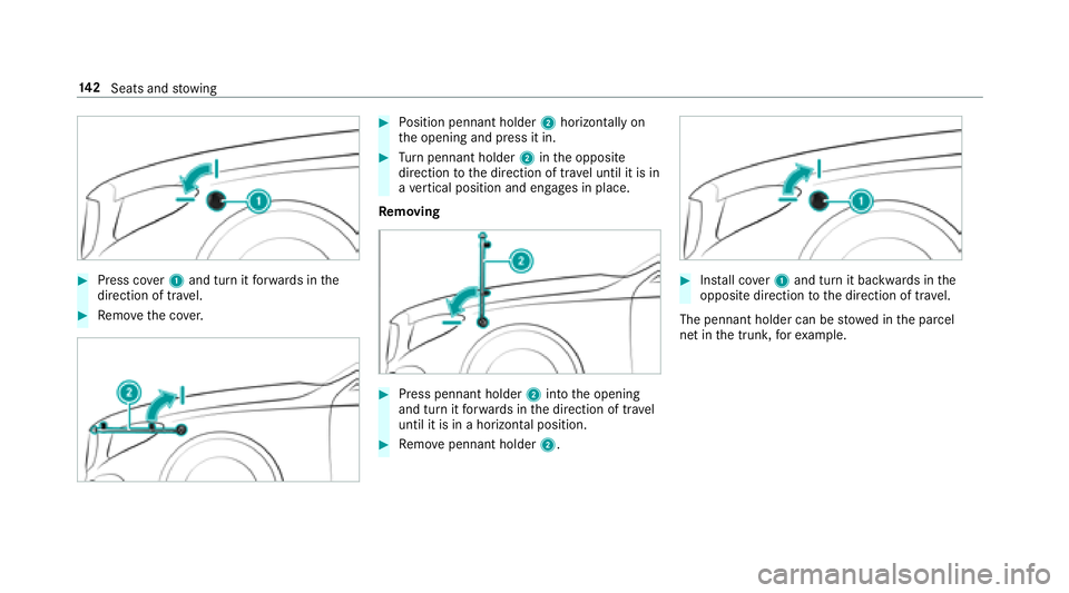 MERCEDES-BENZ S-CLASS SEDAN 2018  Owners Manual #Press cover1 and turn it forw ards in the
direction of tra vel.
#Re mo vethe co ver.
#Po sition pennant holder 2horizontally on
th e opening and press it in.
#Tu rn pennant holder 2inthe opposite
dir