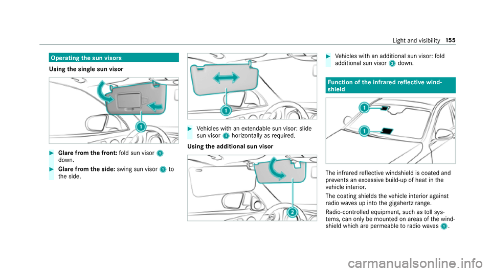 MERCEDES-BENZ S-CLASS SEDAN 2018  Owners Manual Operatingthe sun visors
Using the single sun visor
#Glare fromthe front: fold sun visor 1
down.
#Glare from the side: swing sun visor 1to
th e side.
#Ve hicles with an extendable sun visor: slide
sun 