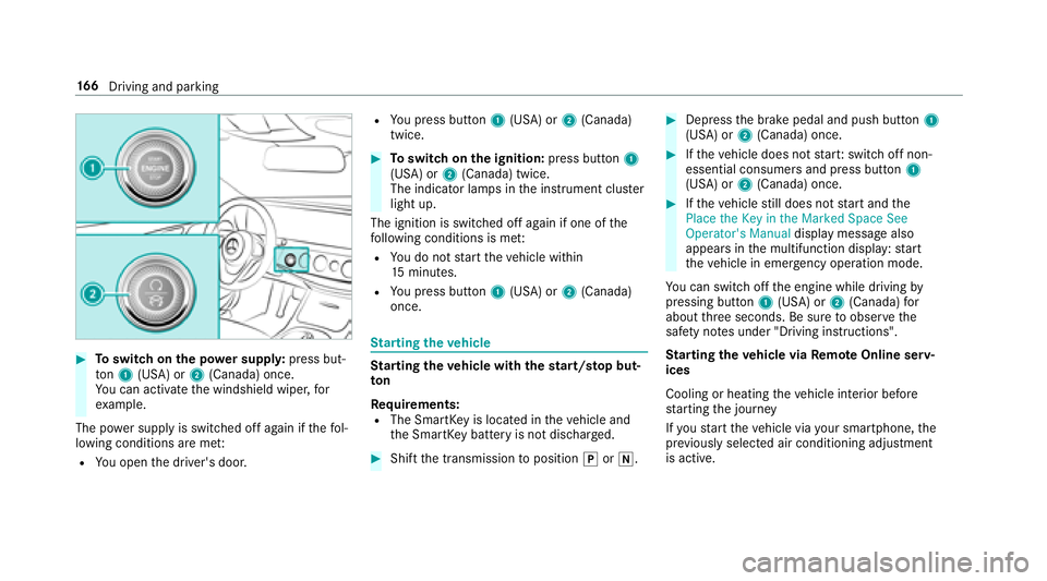 MERCEDES-BENZ S-CLASS SEDAN 2018  Owners Manual #Toswitch on the po wer supp ly:press but‐
to n1 (USA) or 2(Canada) once.
Yo u can act ivate the windshield wiper, for
ex ample.
The po wer supp lyis switched off again if thefo l‐
lowing conditio