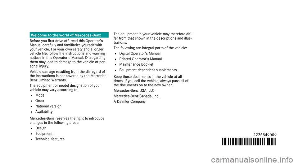 MERCEDES-BENZ S-CLASS SEDAN 2018 Owners Manual Welcome totheworl d of Mercedes-Benz
Before youfirs t drive off, read this Operator's
Manual carefully and familiarize yourself with
yo ur vehicle. Foryo ur ow n safe ty and a longer
ve hicle life MERCEDES-BENZ S-CLASS SEDAN 2018 Owners Manual Welcome totheworl d of Mercedes-Benz
Before youfirs t drive off, read this Operator's
Manual carefully and familiarize yourself with
yo ur vehicle. Foryo ur ow n safe ty and a longer
ve hicle life