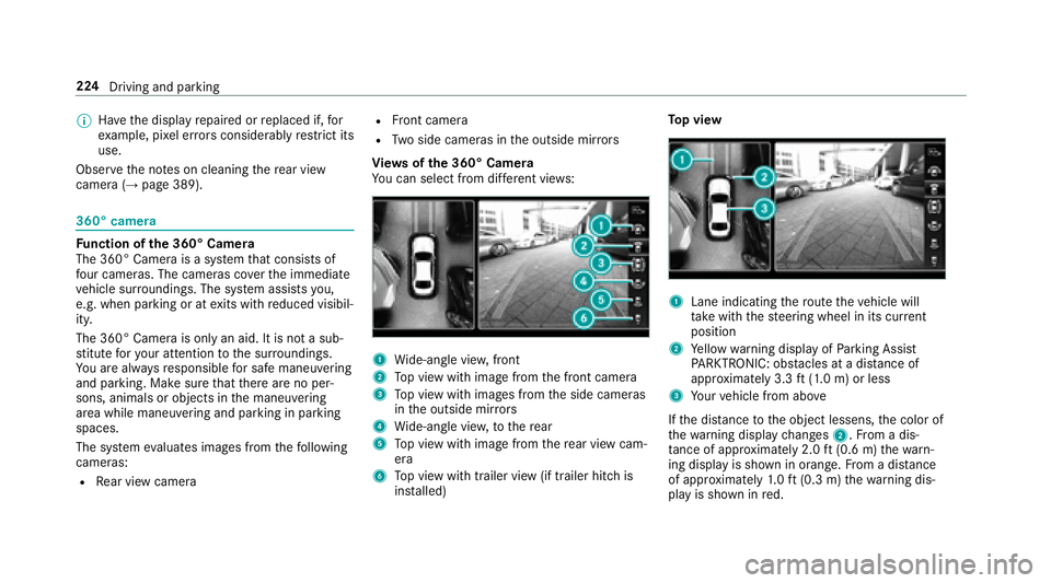 MERCEDES-BENZ S-CLASS SEDAN 2018  Owners Manual %Have the display repaired or replaced if, for
ex ample, pixel er rors considerably restrict its
use.
Obser vethe no tes on cleaning there ar view
camera (
→page 389).
360° camera
Fu nction of the 
