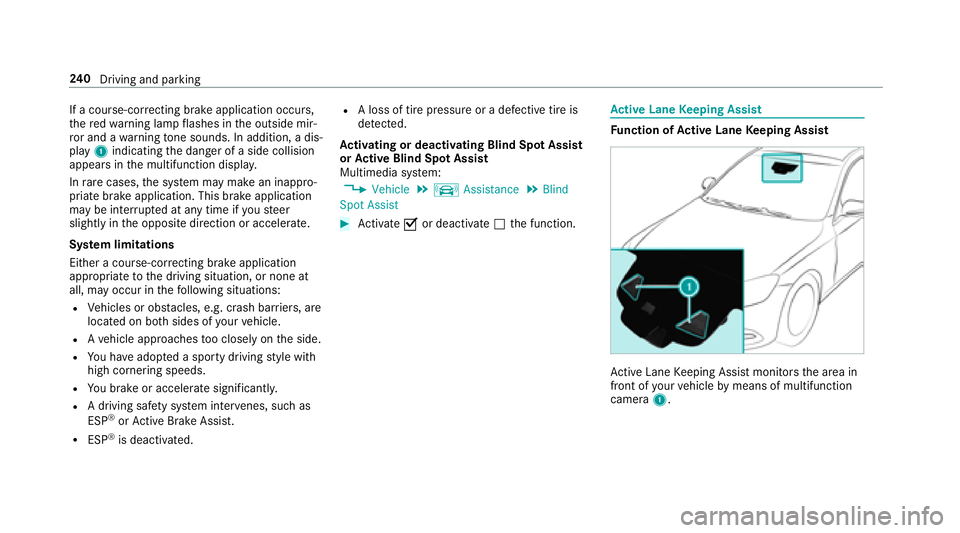 MERCEDES-BENZ S-CLASS SEDAN 2018 Owners Manual If a course-correcting brake application occurs ,
th ere dwa rning lamp flashes in the outside mir‐
ro r and a warning tone sounds. In addition, a dis‐
pl ay 1 indicating the danger of a side coll MERCEDES-BENZ S-CLASS SEDAN 2018 Owners Manual If a course-correcting brake application occurs ,
th ere dwa rning lamp flashes in the outside mir‐
ro r and a warning tone sounds. In addition, a dis‐
pl ay 1 indicating the danger of a side coll