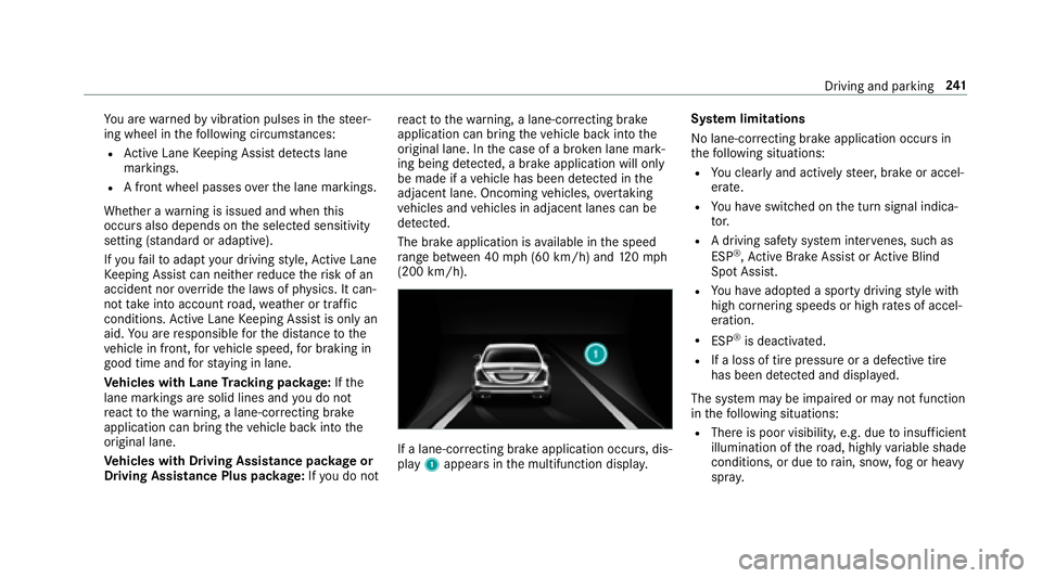 MERCEDES-BENZ S-CLASS SEDAN 2018 Owners Manual You are warned byvibration pulses in thesteer‐
ing wheel in thefo llowing circums tances:
RAc tive Lane Keeping Assist de tects lane
markings.
RA front wheel passes over the lane markings.
Whe ther MERCEDES-BENZ S-CLASS SEDAN 2018 Owners Manual You are warned byvibration pulses in thesteer‐
ing wheel in thefo llowing circums tances:
RAc tive Lane Keeping Assist de tects lane
markings.
RA front wheel passes over the lane markings.
Whe ther