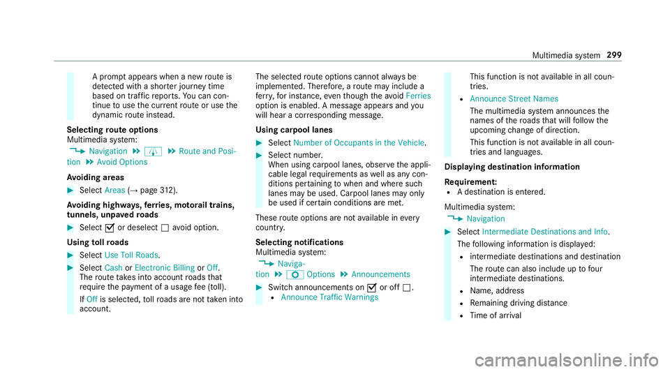 MERCEDES-BENZ S-CLASS SEDAN 2018  Owners Manual A promptappears when a new route is
de tected wi tha shor ter journey time
based on traf fic re ports. You can con‐
tinue touse the cur rent route or use the
dynamic route ins tead.
Selecting route 