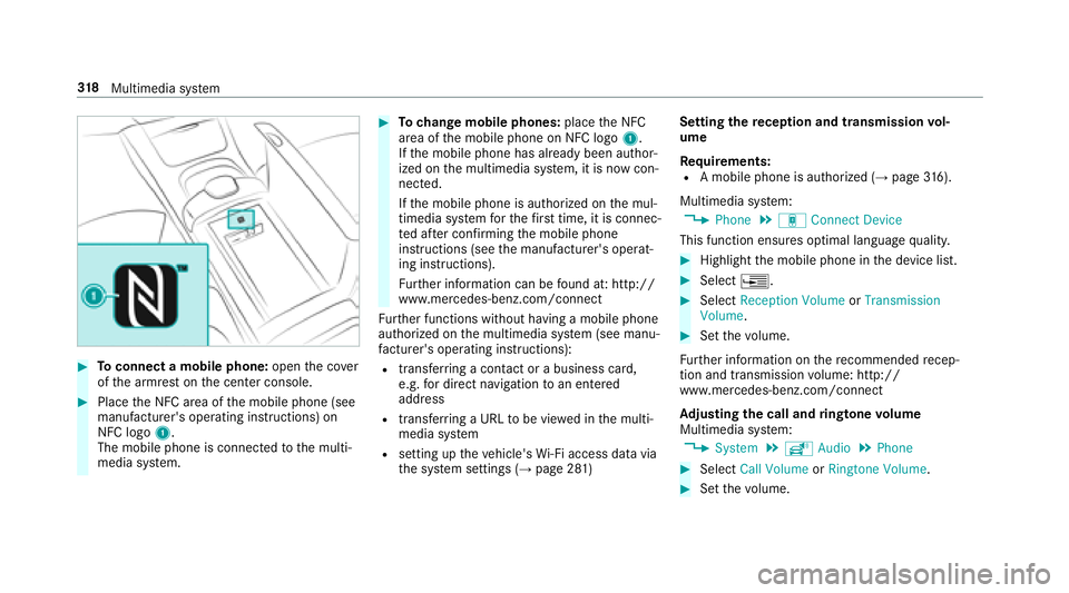 MERCEDES-BENZ S-CLASS SEDAN 2018  Owners Manual #Toconnect a mobile phone: openthe co ver
of the armrest on the center console.
#Place the NFC area of the mobile phone (see
manufacturer's operating instructions) on
NFC logo 1.
The mobile phone 