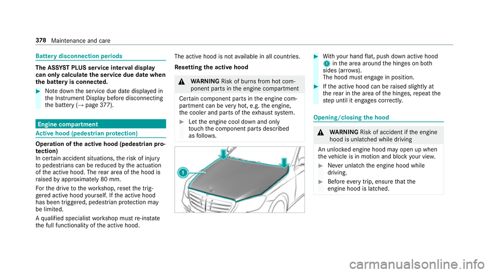 MERCEDES-BENZ S-CLASS SEDAN 2018  Owners Manual Battery disconnection periods
The ASSYST PLUS service inter val display
can only calculate the service due da tewhen
th e batte ryis connected.
#Notedown the service due date displa yed in
th e Instru