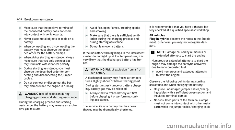 MERCEDES-BENZ S-CLASS SEDAN 2018 Owners Manual #Make surethat the positive term inal of
th e connected battery does not come
into conta ct withvehicle parts.
#Ne ver place me tal objects or tools on a
batter y.
#When connecting and disconnecting t MERCEDES-BENZ S-CLASS SEDAN 2018 Owners Manual #Make surethat the positive term inal of
th e connected battery does not come
into conta ct withvehicle parts.
#Ne ver place me tal objects or tools on a
batter y.
#When connecting and disconnecting t