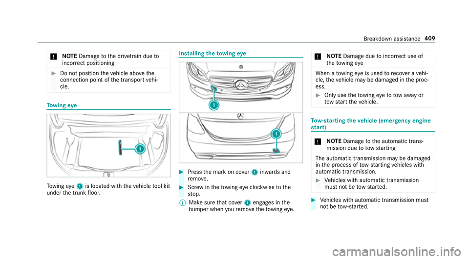 MERCEDES-BENZ S-CLASS SEDAN 2018 Owners Manual *NO
TEDama getothe driv etra in due to
incor rect positioning
#Do not position theve hicle abo vethe
connection point of the transport vehi‐
cle.
To wing eye
Towing eye1 is located with theve hicle MERCEDES-BENZ S-CLASS SEDAN 2018 Owners Manual *NO
TEDama getothe driv etra in due to
incor rect positioning
#Do not position theve hicle abo vethe
connection point of the transport vehi‐
cle.
To wing eye
Towing eye1 is located with theve hicle