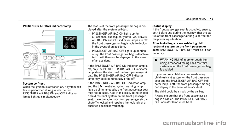 MERCEDES-BENZ S-CLASS SEDAN 2018 Service Manual PASSENGER AIR BAG indicator lamp
System self-te st
When the ignition is switched on, a sy stem self-
te st is per form ed during which the two
PA SSENGER AIR BAG ON and OFF indicator
lamps light up si MERCEDES-BENZ S-CLASS SEDAN 2018 Service Manual PASSENGER AIR BAG indicator lamp
System self-te st
When the ignition is switched on, a sy stem self-
te st is per form ed during which the two
PA SSENGER AIR BAG ON and OFF indicator
lamps light up si