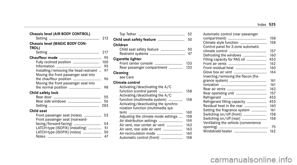 MERCEDES-BENZ S-CLASS SEDAN 2018 Owners Manual Chassis level (AIR BODY CONT ROL)
Setting ................................................ .213
Chassis le vel (MAGIC BODY CON‐
TROL)
Setting ................................................ .217
Ch MERCEDES-BENZ S-CLASS SEDAN 2018 Owners Manual Chassis level (AIR BODY CONT ROL)
Setting ................................................ .213
Chassis le vel (MAGIC BODY CON‐
TROL)
Setting ................................................ .217
Ch