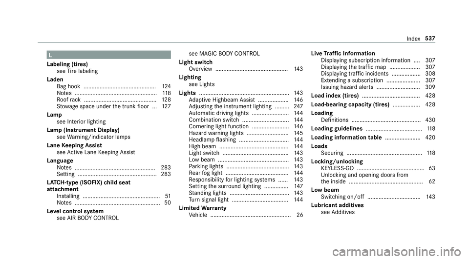 MERCEDES-BENZ S-CLASS SEDAN 2018  Owners Manual L
Labeling (tires) see Tire labeling
Laden Bag hook ............................................ .124
No tes ................................................... 118
Ro ofrack .........................