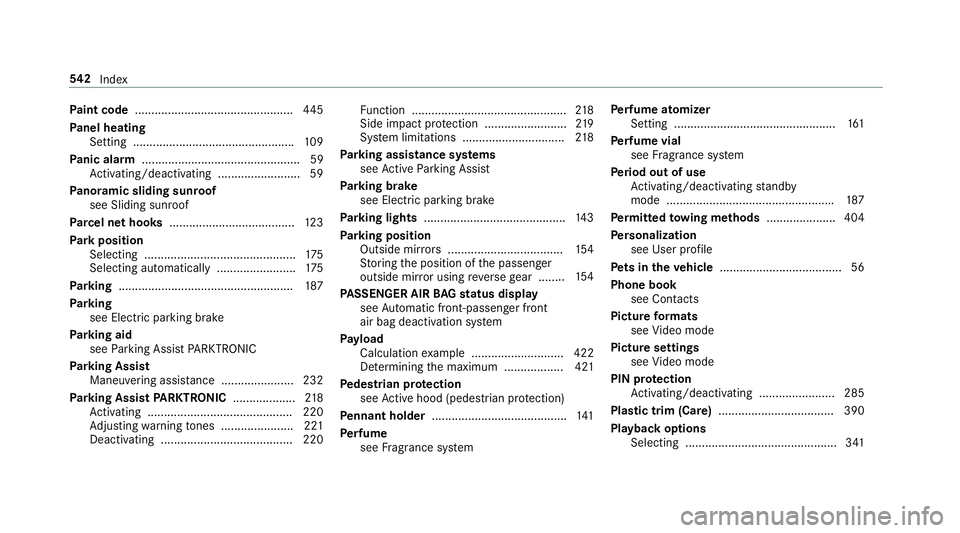 MERCEDES-BENZ S-CLASS SEDAN 2018 Owners Manual Paint code ................................................ 445
Pa nel heating
Setting ................................................ .109
Pa nic alarm .............................................. MERCEDES-BENZ S-CLASS SEDAN 2018 Owners Manual Paint code ................................................ 445
Pa nel heating
Setting ................................................ .109
Pa nic alarm ..............................................