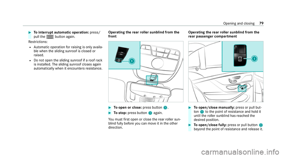 MERCEDES-BENZ S-CLASS SEDAN 2018 Manual Online #Tointer rupt automatic operation: press/
pull the3 button again.
Re strictions:
RAu tomatic operation forra ising is only availa‐
ble when the sliding sunroof is closed or
ra ised.
RDo not open the MERCEDES-BENZ S-CLASS SEDAN 2018 Manual Online #Tointer rupt automatic operation: press/
pull the3 button again.
Re strictions:
RAu tomatic operation forra ising is only availa‐
ble when the sliding sunroof is closed or
ra ised.
RDo not open the