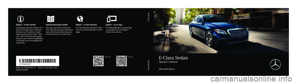 MERCEDES-BENZ E-CLASS SEDAN 2018  Owners Manual Digita
l–int hevehicl eV ehicle document walletD igital–ont he Interne tD igital–asanA pp
Fa miliarize yourself wit hthe con‐
te nts of theO perator's Manual
directly via thev ehicle's