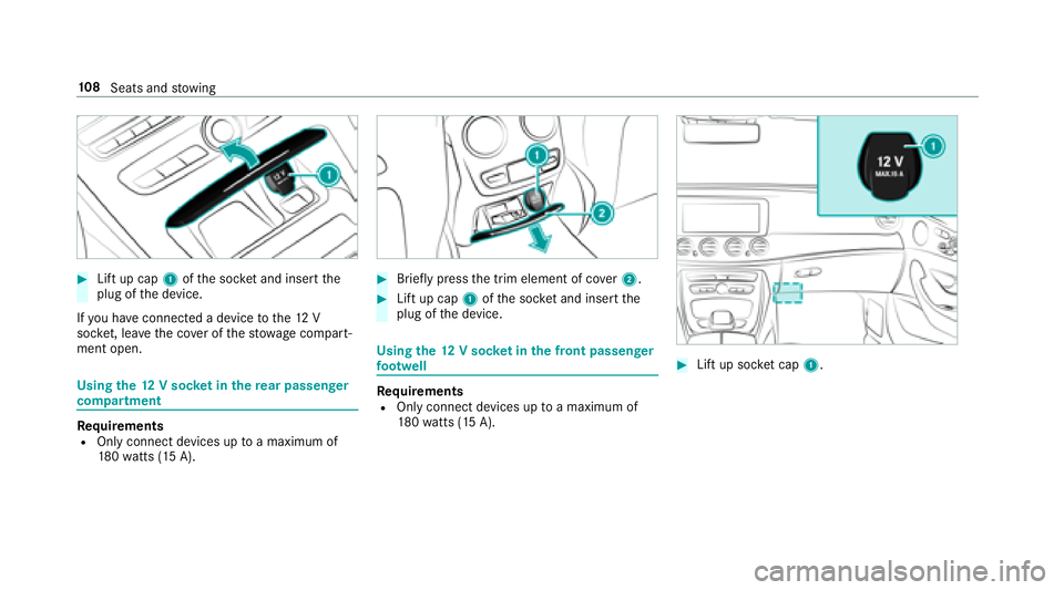 MERCEDES-BENZ E-CLASS SEDAN 2018  Owners Manual #Liftu pc ap 1 ofthes ocketa nd inser tthe
plug of thed evice.
If yo uh ave connected adevice tothe12V
soc ket, le ave thec over of thes towa ge compart‐
mento pen.
Usingthe12Vs ocketint herear pass