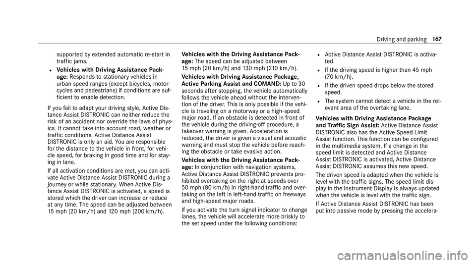 MERCEDES-BENZ E-CLASS SEDAN 2018  Owners Manual supportedbye xtende dautomatic re-sta rt in
traf ficj ams.
RVe hicles with DrivingA ssistancePack‐
age: Responds tostationar yvehicles in
urban speed ranges (e xcep tb icycles, mo tor‐
cycles and 