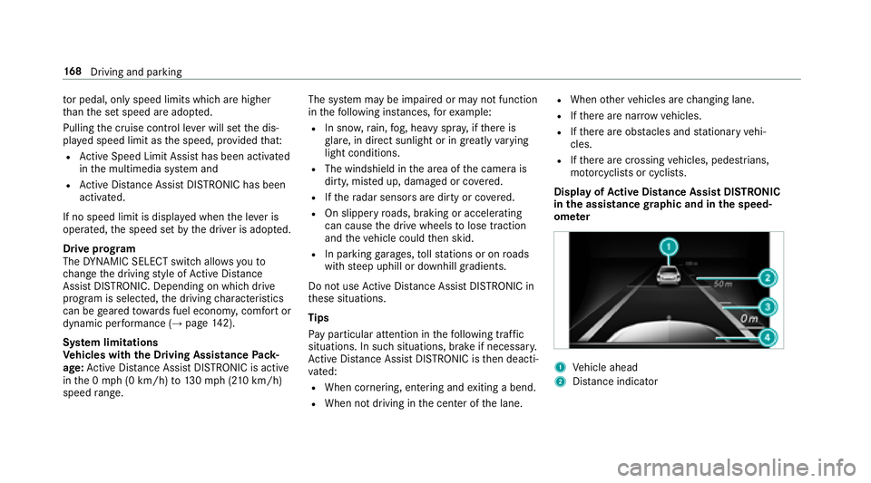 MERCEDES-BENZ E-CLASS SEDAN 2018  Owners Manual torp edal, onl yspeedl imits which areh igher
th an thes etspeed ar eadop ted.
Pulling thec ruise control le verw ills etthed is‐
pla yeds peed limit as thes peed, pr ovided that:
RAc tiveS peed Lim