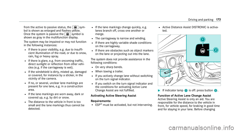 MERCEDES-BENZ E-CLASS SEDAN 2018  Owners Manual fromthea ctiv etop assivestatus ,the è sym‐
bol is shown as enlar geda nd flashes yello w.
Once thes ystemisp assivethe è symbol is
shown as gr ayinthem ultifunction displa y.
The sy stem ma ybeim