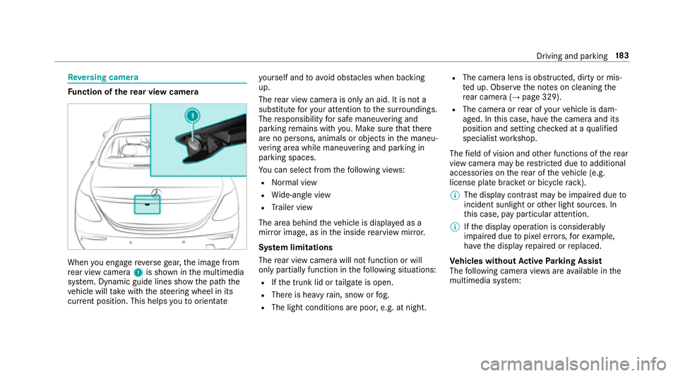 MERCEDES-BENZ E-CLASS SEDAN 2018  Owners Manual Reversing camera
Fu nction of ther ear vi ewcamera
When youe ngager eve rseg ear ,the imag efrom
re ar vie wcamera 1is shown in them ultimedia
sy stem. Dynamic guide lines sho wthe pat hthe
ve hicle w