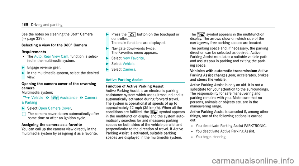 MERCEDES-BENZ E-CLASS SEDAN 2018  Owners Manual Seethen otes on cleaning the3 60° Camera
(→pag e329).
Selecting aviewf or th e360°C amera
Re quirements
RThe �$�X�W�R� �5�H�D�U �9�L�H�Z �&�D�P� function is selec‐
te dint he multimedia sy ste