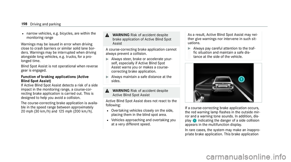 MERCEDES-BENZ E-CLASS SEDAN 2018  Owners Manual Rnarrowv ehicles, e.g. bicycles, ar ewithin the
monitoring range
Wa rnings ma ybeissued in er rorw hen driving
close tocrash barr iersors imilar solid lane bor‐
ders. Warnings ma ybeinterrupte dw he