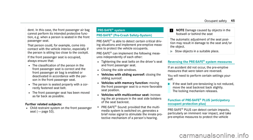 MERCEDES-BENZ E-CLASS SEDAN 2018 Service Manual dent.Inthis case, thef ront passenger air bag
cannot perform its intended pr otectiv efunc‐
tion ,e.g. when aperson is seated in thef ront
passenger seat.
That person could, fore xamp le, com einto
MERCEDES-BENZ E-CLASS SEDAN 2018 Service Manual dent.Inthis case, thef ront passenger air bag
cannot perform its intended pr otectiv efunc‐
tion ,e.g. when aperson is seated in thef ront
passenger seat.
That person could, fore xamp le, com einto