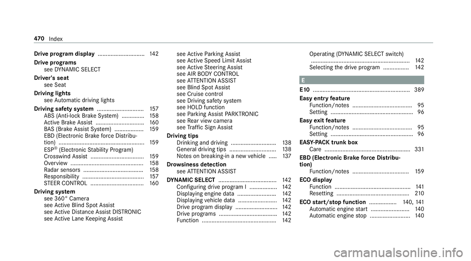 MERCEDES-BENZ E-CLASS SEDAN 2018  Owners Manual Driveprogram display .............................1 42
Driv eprograms
see DYNA MIC SELECT
Driver's seat see Seat
Driving lights see Automatic driving lights
Drivings afet ys ystem ................
