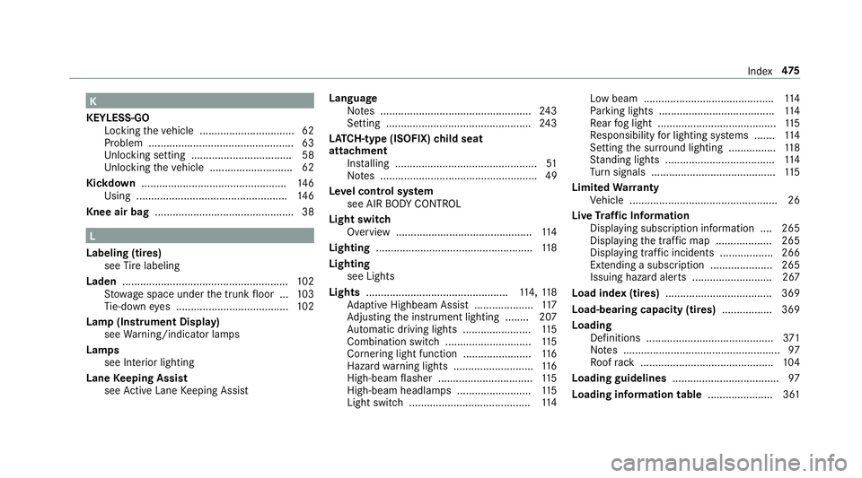 MERCEDES-BENZ E-CLASS SEDAN 2018  Owners Manual K
KEYLESS-GO Lockin gthe vehicle ................................ 62
Problem .................................................6 3
Un lockin gsetting .................................. 58
Un lockin gth