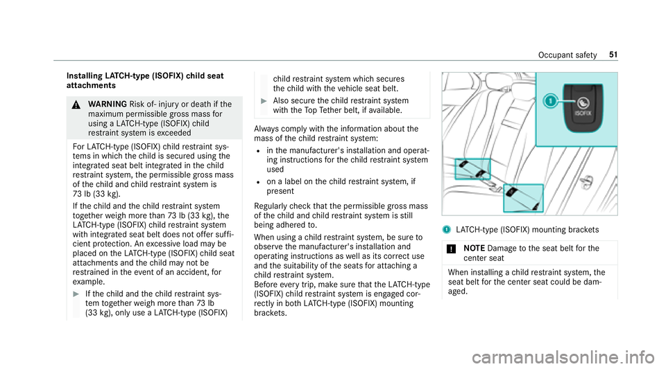 MERCEDES-BENZ E-CLASS SEDAN 2018 Workshop Manual InstallingLATCH -type (ISOFIX) child seat
attachments
& WARNING Risk of‑ injury or deathifthe
maximum permissible gross mass for
usingaL ATCH -type (ISOFIX)c hild
re stra int sy stem is exceeded
Fo MERCEDES-BENZ E-CLASS SEDAN 2018 Workshop Manual InstallingLATCH -type (ISOFIX) child seat
attachments
& WARNING Risk of‑ injury or deathifthe
maximum permissible gross mass for
usingaL ATCH -type (ISOFIX)c hild
re stra int sy stem is exceeded
Fo