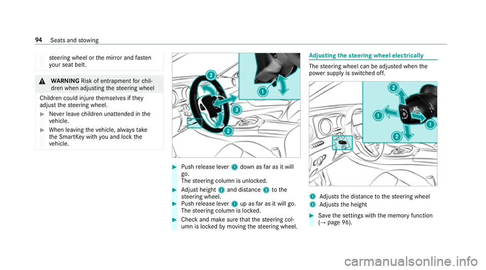 MERCEDES-BENZ E-CLASS SEDAN 2018 Owners Manual steering wheel or them irro ra nd fasten
yo ur seat belt.
&
WARNING Risk of entrapment forc hil‐
dren when adjusting thes teering wheel
Children could injur ethemselves if they
adjus tthe steering w