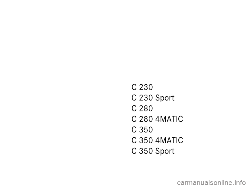 MERCEDES-BENZ C350 2007 W203 Owners Manual C 230
C 230 Sport
C 280
C 280 4MATIC
C 350
C 350 4MATIC
C 350 Sport 