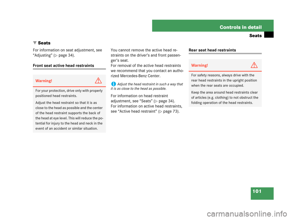 MERCEDES-BENZ C280 2007 W203 Owners Manual 101 Controls in detail
Seats
Seats
For information on seat adjustment, see 
“Adjusting” (
page 34).
Front seat active head restraintsYou cannot remove the active head re-
straints on the driver�