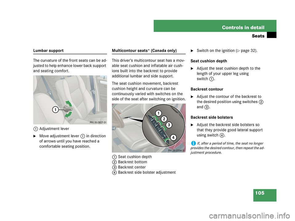 MERCEDES-BENZ C280 2007 W203 Owners Manual 105 Controls in detail
Seats
Lumbar support
The curvature of the front seats can be ad-
justed to help enhance lower back support 
and seating comfort.
1Adjustment lever
Move adjustment lever1 in dir
