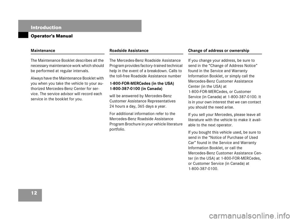 MERCEDES-BENZ C230 2007 W203 Owners Manual 12 Introduction
Operator’s Manual
Maintenance
The Maintenance Booklet describes all the 
necessary maintenance work which should 
be performed at regular intervals.
Always have the Maintenance Bookl