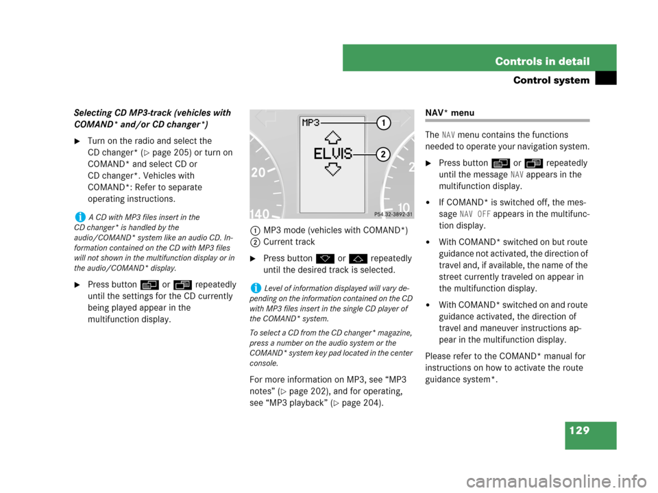 MERCEDES-BENZ C230 2007 W203 Owners Manual 129 Controls in detail
Control system
Selecting CD MP3-track (vehicles with 
COMAND* and/or CD changer*)
Turn on the radio and select the 
CD changer* (
page 205) or turn on 
COMAND* and select CD o