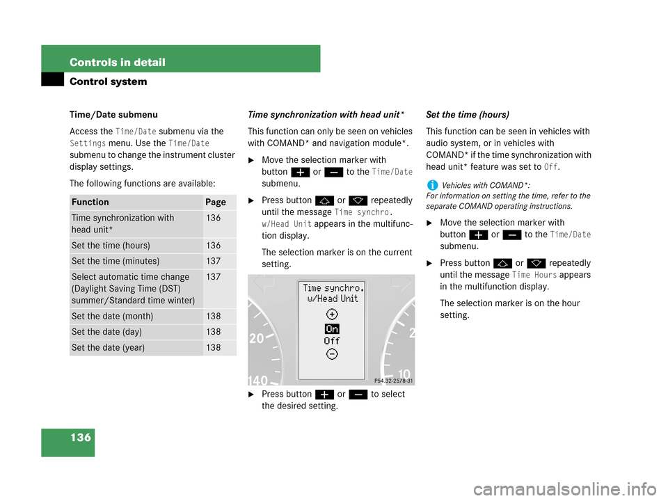 MERCEDES-BENZ C230 2007 W203 Owners Manual 136 Controls in detail
Control system
Time/Date submenu
Access the 
Time/Date submenu via the 
Settings menu. Use the Time/Date 
submenu to change the instrument cluster 
display settings.
The followi
