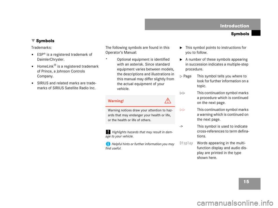 MERCEDES-BENZ C350 2007 W203 Owners Manual 15 Introduction
Symbols
Symbols
Trademarks:
ESP® is a registered trademark of 
DaimlerChrysler.
HomeLink® is a registered trademark 
of Prince, a Johnson Controls 
Company.
SIRIUS and related ma