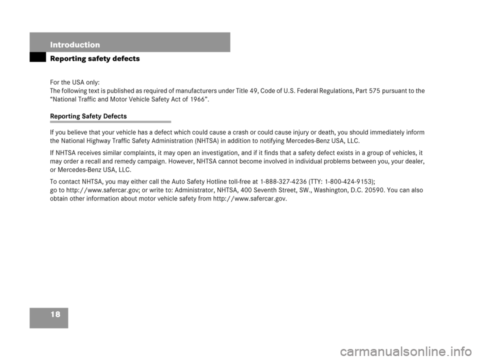 MERCEDES-BENZ C280 2007 W203 User Guide 18 Introduction
Reporting safety defects
For the USA only:
The following text is published as required of manufacturers under Title 49, Code of U.S. Federal Regulations, Part 575 pursuant to the 
“N