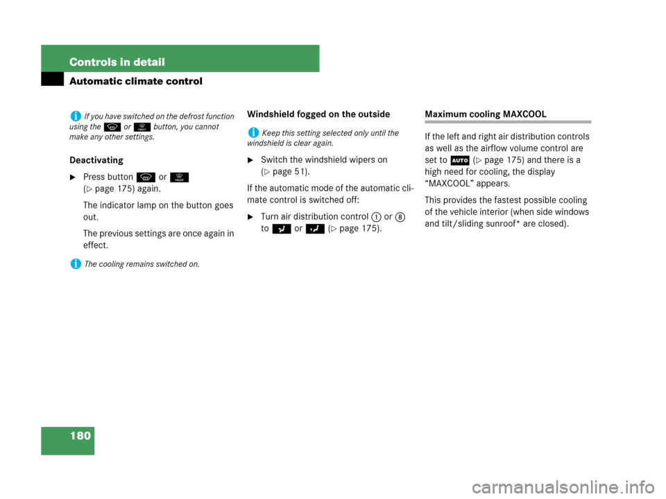 MERCEDES-BENZ C350 2007 W203 Owners Manual 180 Controls in detail
Automatic climate control
Deactivating
Press buttonP or 0 
(
page 175) again. 
The indicator lamp on the button goes 
out.
The previous settings are once again in 
effect.Wind