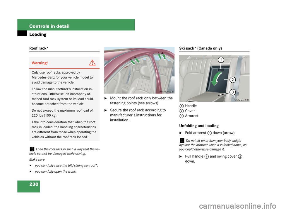MERCEDES-BENZ C230 2007 W203 Owners Manual 230 Controls in detail
Loading
Roof rack*
Mount the roof rack only between the 
fastening points (see arrows).
Secure the roof rack according to 
manufacturer’s instructions for 
installation.
Ski
