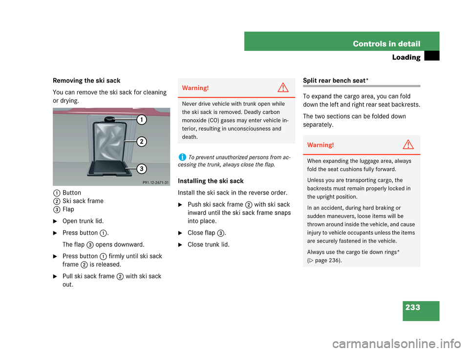 MERCEDES-BENZ C230 2007 W203 Owners Manual 233 Controls in detail
Loading
Removing the ski sack
You can remove the ski sack for cleaning 
or drying.
1Button
2Ski sack frame
3Flap
Open trunk lid.
Press button1.
The flap3 opens downward.
Pres