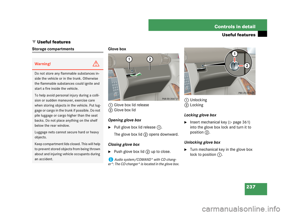 MERCEDES-BENZ C230 2007 W203 Owners Manual 237 Controls in detail
Useful features
Useful features
Storage compartments Glove box
1Glove box lid release
2Glove box lid
Opening glove box
Pull glove box lid release1.
The glove box lid2 opens do