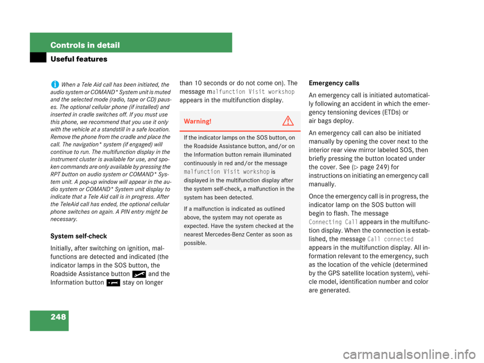 MERCEDES-BENZ C230 2007 W203 Owners Manual 248 Controls in detail
Useful features
System self-check
Initially, after switching on ignition, mal-
functions are detected and indicated (the 
indicator lamps in the SOS button, the 
Roadside Assist