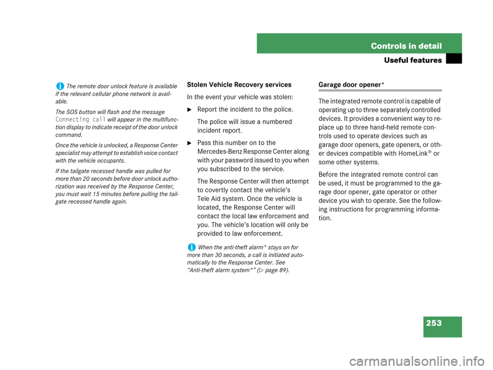MERCEDES-BENZ C230 2007 W203 Owners Manual 253 Controls in detail
Useful features
Stolen Vehicle Recovery services
In the event your vehicle was stolen:
Report the incident to the police.
The police will issue a numbered 
incident report.
Pa