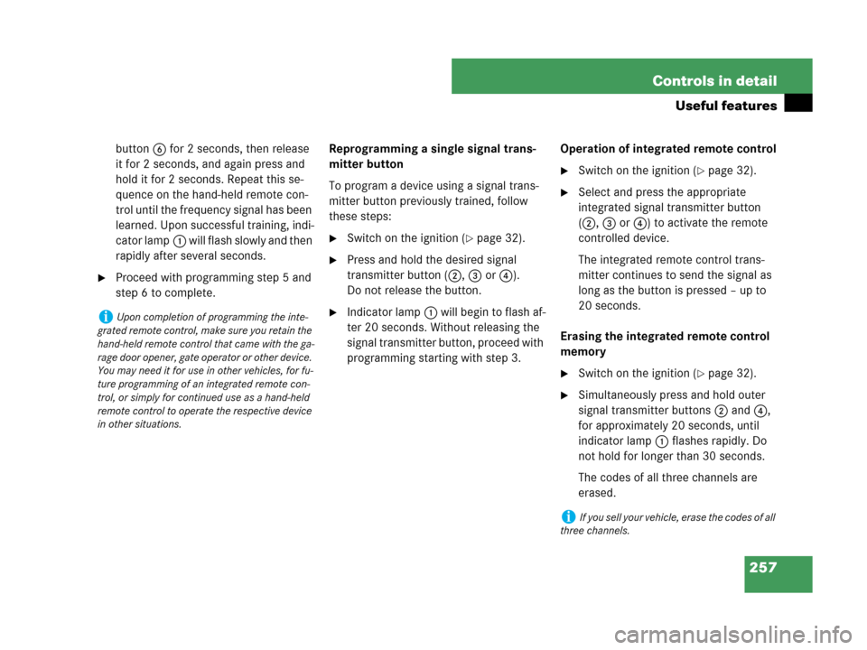 MERCEDES-BENZ C230 2007 W203 Owners Manual 257 Controls in detail
Useful features
button6 for 2 seconds, then release 
it for 2 seconds, and again press and 
hold it for 2 seconds. Repeat this se-
quence on the hand-held remote con-
trol until