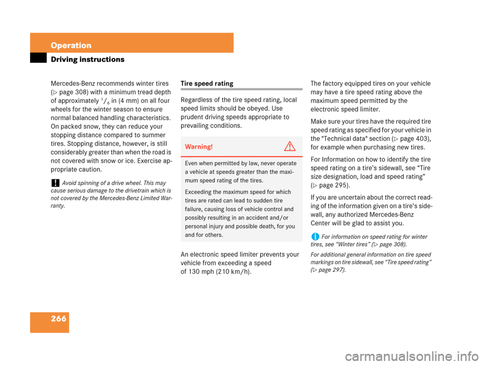 MERCEDES-BENZ C230 2007 W203 Owners Manual 266 Operation
Driving instructions
Mercedes-Benz recommends winter tires 
(
page 308) with a minimum tread depth 
of approximately 1/6in (4 mm) on all four 
wheels for the winter season to ensure 
no
