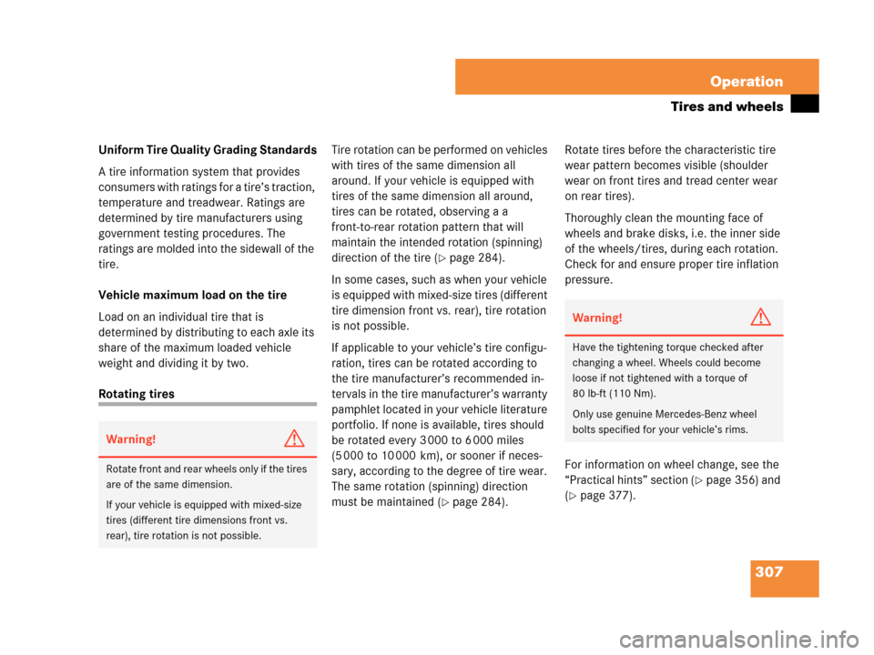 MERCEDES-BENZ C350 2007 W203 Owners Manual 307 Operation
Tires and wheels
Uniform Tire Quality Grading Standards
A tire information system that provides 
consumers with ratings for a tire’s traction, 
temperature and treadwear. Ratings are 
