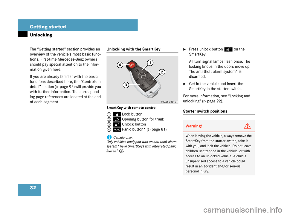 MERCEDES-BENZ C350 2007 W203 Owners Manual 32 Getting started
The “Getting started” section provides an 
overview of the vehicle’s most basic func-
tions. First-time Mercedes-Benz owners 
should pay special attention to the infor-
mation