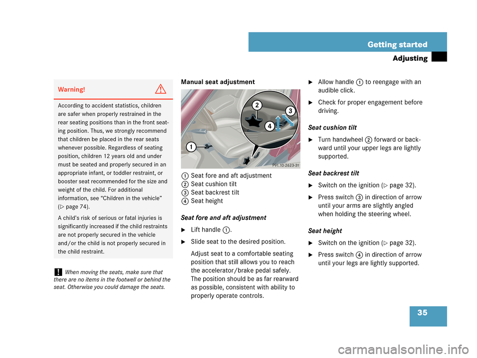 MERCEDES-BENZ C230 2007 W203 Owners Manual 35 Getting started
Adjusting
Manual seat adjustment
1Seat fore and aft adjustment
2Seat cushion tilt
3Seat backrest tilt
4Seat height
Seat fore and aft adjustment
Lift handle1.
Slide seat to the des
