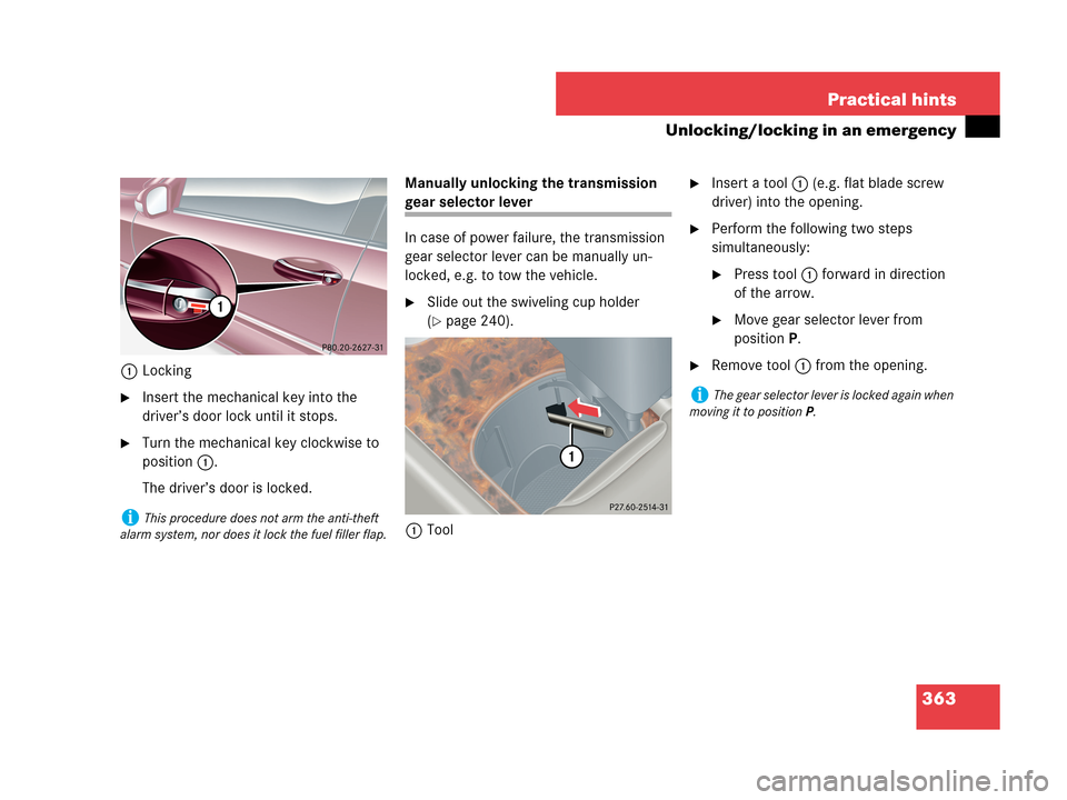 MERCEDES-BENZ C350 4MATIC 2007 W203 Owners Manual 363 Practical hints
Unlocking/locking in an emergency
1Locking
Insert the mechanical key into the 
driver’s door lock until it stops.
Turn the mechanical key clockwise to 
position1.
The driver’